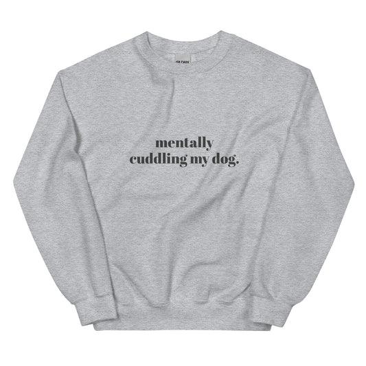 "mentally cuddling my dog" - Adult Sweatshirt