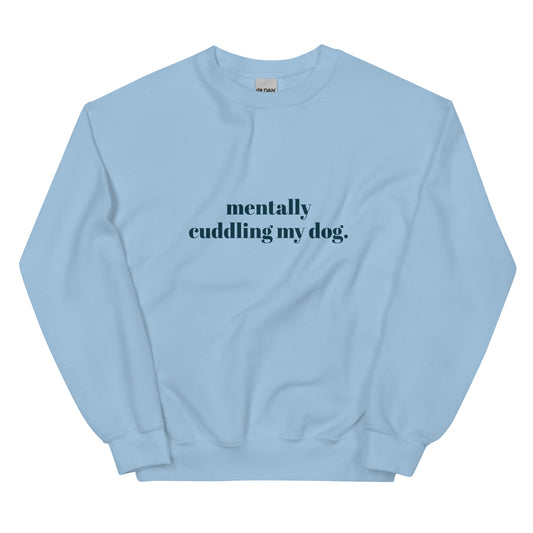 "mentally cuddling my dog" - Adult Sweatshirt